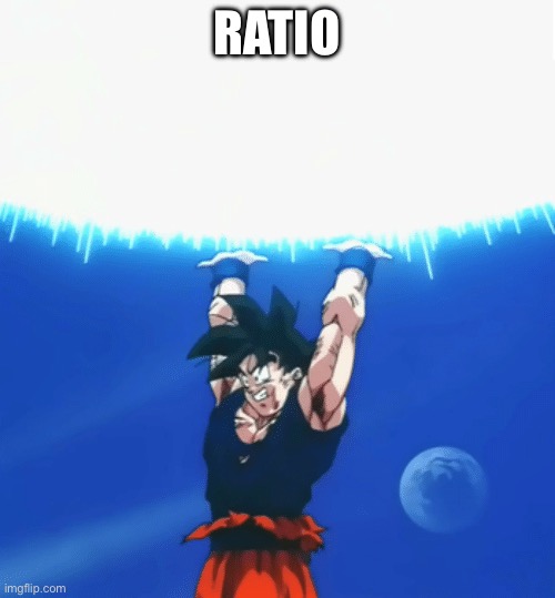Goku Ratio | RATIO | image tagged in goku ratio | made w/ Imgflip meme maker