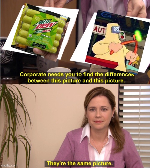 Mtn Dew Hot Dogs | image tagged in memes,they're the same picture,hot dogs,mountain dew | made w/ Imgflip meme maker