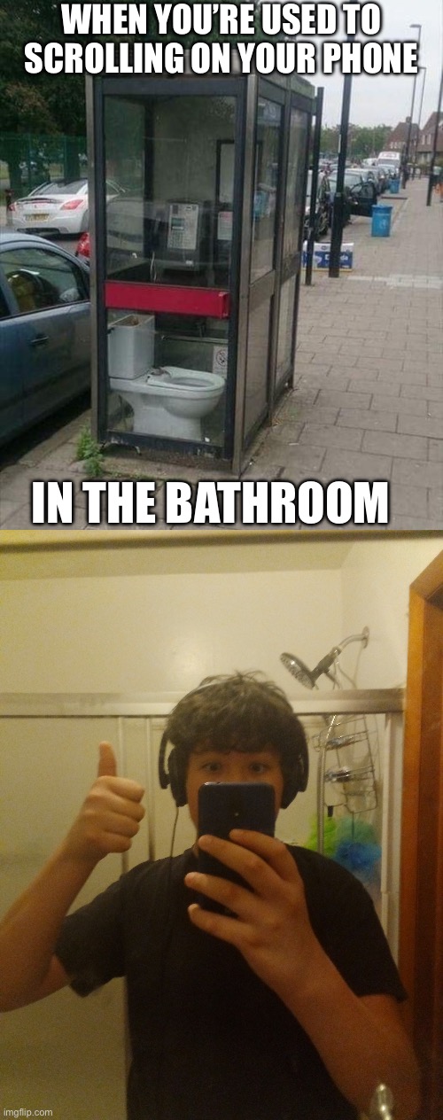 Phone | WHEN YOU’RE USED TO SCROLLING ON YOUR PHONE; IN THE BATHROOM | image tagged in thumbs up kid remake,phone,bathroom | made w/ Imgflip meme maker