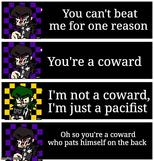 Dbz abridged quotes | You can't beat me for one reason; You're a coward; I'm not a coward, I'm just a pacifist; Oh so you're a coward who pats himself on the back | image tagged in 4 undertale textboxes | made w/ Imgflip meme maker