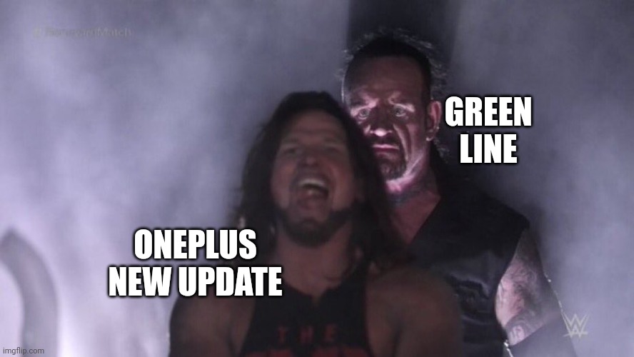 Oneplus phone condition | GREEN LINE; ONEPLUS NEW UPDATE | image tagged in aj styles undertaker | made w/ Imgflip meme maker