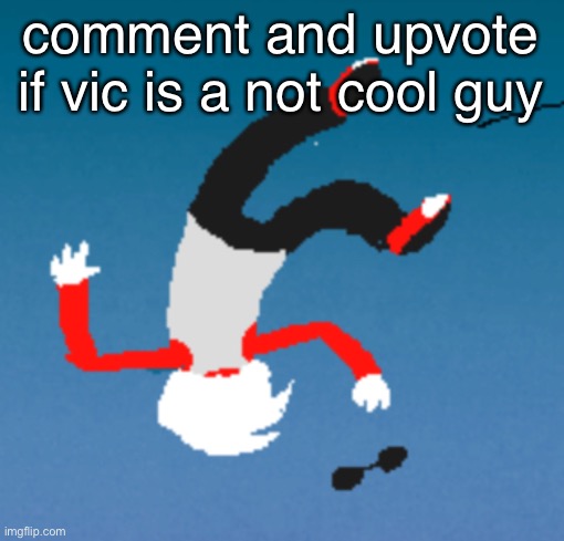 def not farming points | comment and upvote if vic is a not cool guy | image tagged in bluh | made w/ Imgflip meme maker