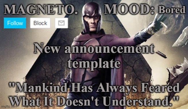 Magneto Announcement | Bored; New announcement template | image tagged in magneto announcement | made w/ Imgflip meme maker