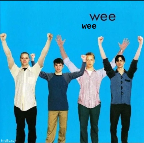 wee | wee | image tagged in wee | made w/ Imgflip meme maker