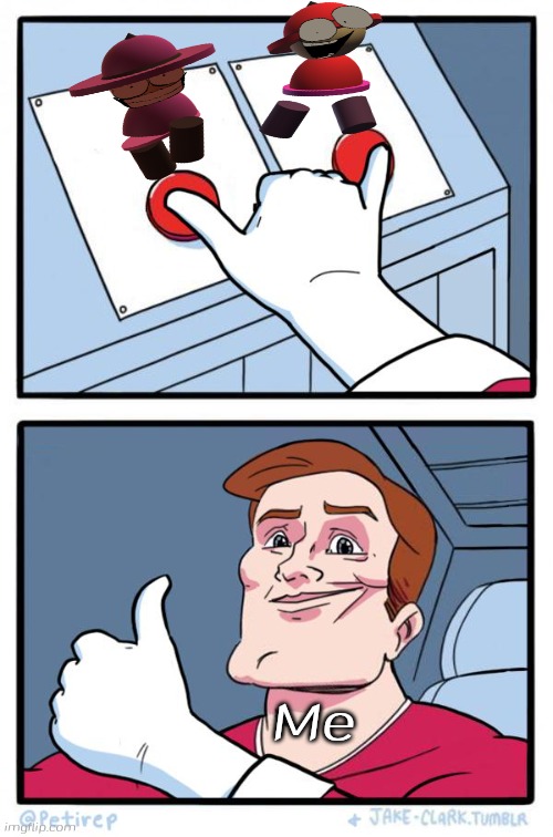Both banbodi button | Me | image tagged in both buttons pressed,banbodi,bambox,dave and bambi,vs banbodi,bambi purgatory | made w/ Imgflip meme maker