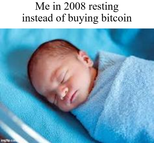 Me in 2008 resting instead of buying bitcoin | image tagged in memes,funny,bitcoin | made w/ Imgflip meme maker