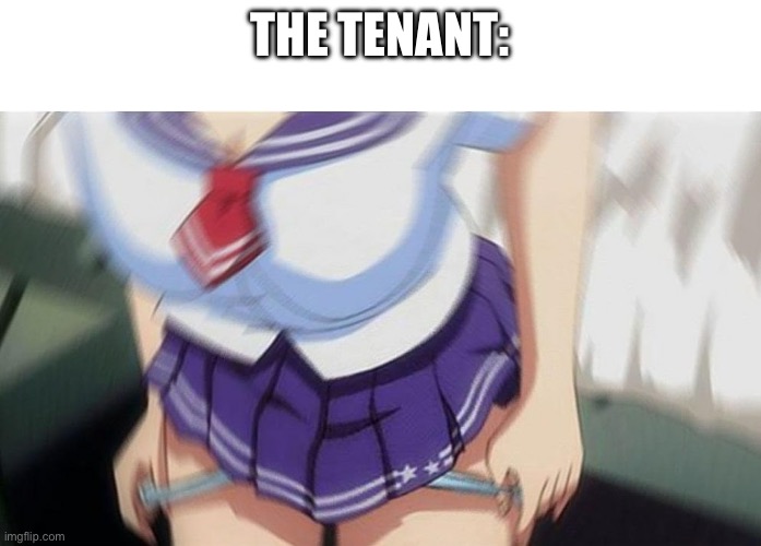 Anime girl | THE TENANT: | image tagged in anime girl | made w/ Imgflip meme maker