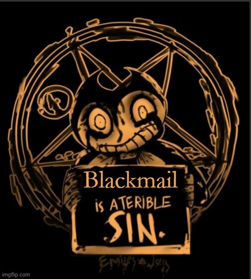 X is a terrible sin | Blackmail | image tagged in x is a terrible sin | made w/ Imgflip meme maker