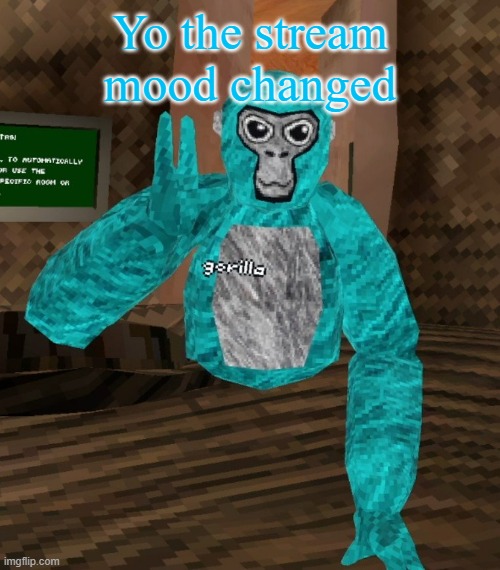 Monkey | Yo the stream mood changed | image tagged in monkey | made w/ Imgflip meme maker