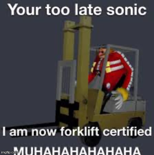 I am now forklift certified | image tagged in i am now forklift certified | made w/ Imgflip meme maker