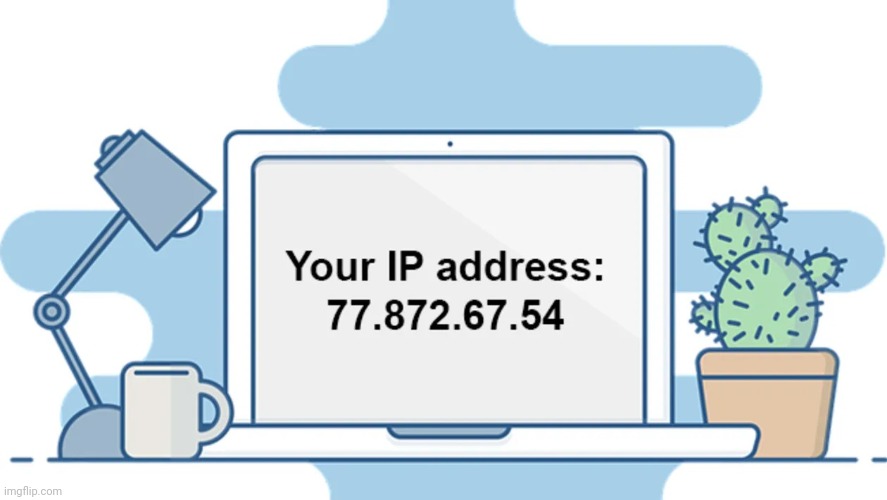 ip address | image tagged in ip address | made w/ Imgflip meme maker