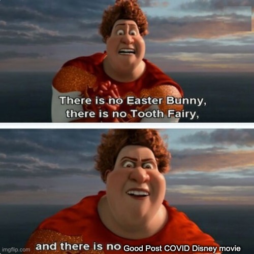TIGHTEN MEGAMIND "THERE IS NO EASTER BUNNY" | Good Post COVID Disney movie | image tagged in tighten megamind there is no easter bunny | made w/ Imgflip meme maker