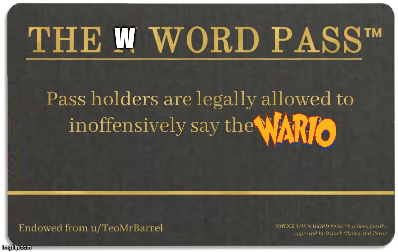 Wario | W | image tagged in n word pass | made w/ Imgflip meme maker