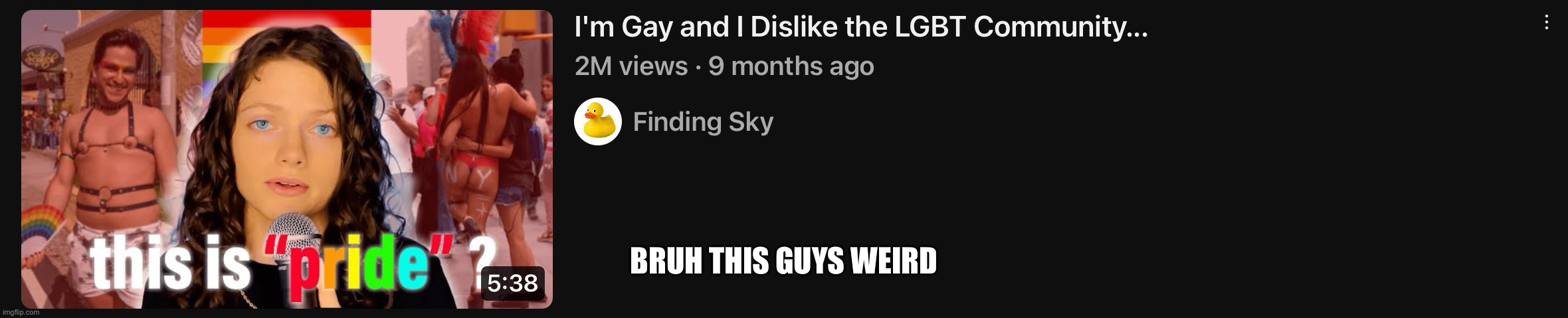 :/ | BRUH THIS GUYS WEIRD | image tagged in / | made w/ Imgflip meme maker
