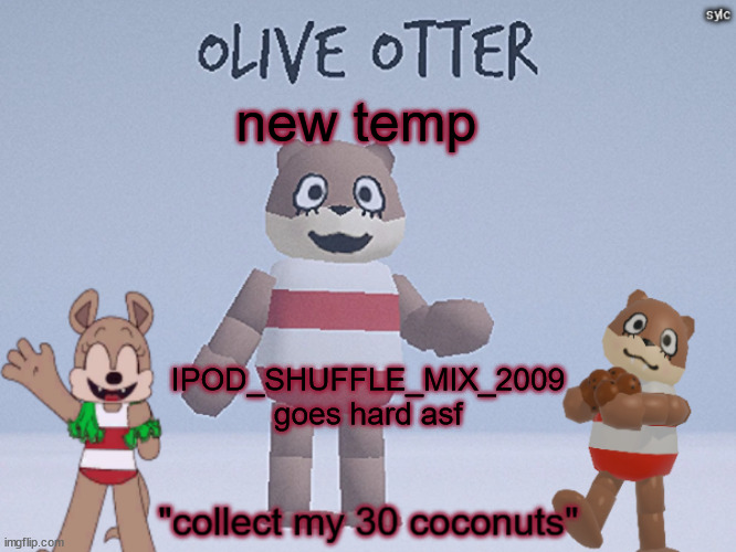 olive otter | new temp; IPOD_SHUFFLE_MIX_2009 goes hard asf | image tagged in olive otter | made w/ Imgflip meme maker