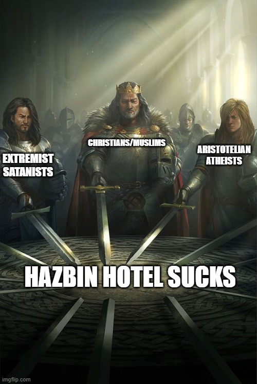 It take's The Most Opposing Beliefs To Hate One Show. | CHRISTIANS/MUSLIMS; ARISTOTELIAN ATHEISTS; EXTREMIST SATANISTS; HAZBIN HOTEL SUCKS | image tagged in hazbin hotel,christianity,atheist | made w/ Imgflip meme maker