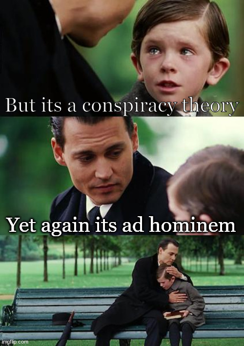 Finding Neverland Meme | But its a conspiracy theory Yet again its ad hominem | image tagged in memes,finding neverland | made w/ Imgflip meme maker