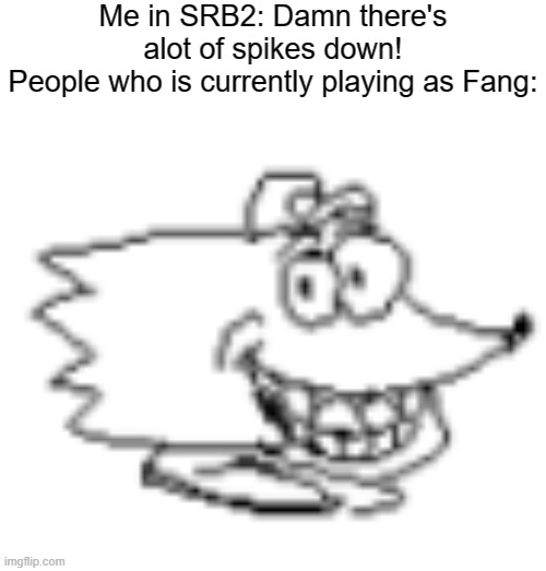 *Proceed to Jump on spikes* | Me in SRB2: Damn there's alot of spikes down!
People who is currently playing as Fang: | image tagged in memes,mf why snick starin like that,sonic | made w/ Imgflip meme maker