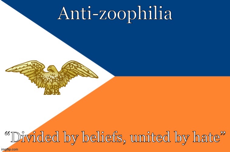 I do not like this flag design tho | Anti-zoophilia; “Divided by beliefs, united by hate” | image tagged in anti-zoophile army official flag | made w/ Imgflip meme maker