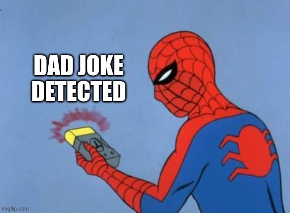 spiderman detector | DAD JOKE DETECTED | image tagged in spiderman detector | made w/ Imgflip meme maker