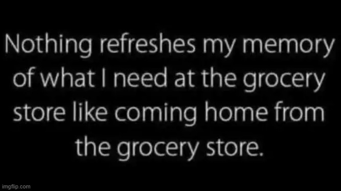How relatable . . . | image tagged in jogging the memory,shopping,grocery store,groceries,i forgot,relatable | made w/ Imgflip meme maker
