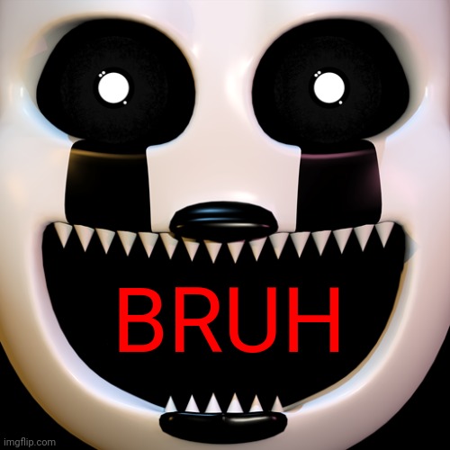 BRUH | image tagged in ucncm ultimate custom night custom message | made w/ Imgflip meme maker