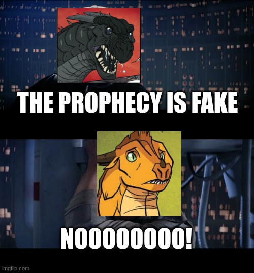 Star Wars No Meme | THE PROPHECY IS FAKE; NOOOOOOOO! | image tagged in memes,star wars no | made w/ Imgflip meme maker