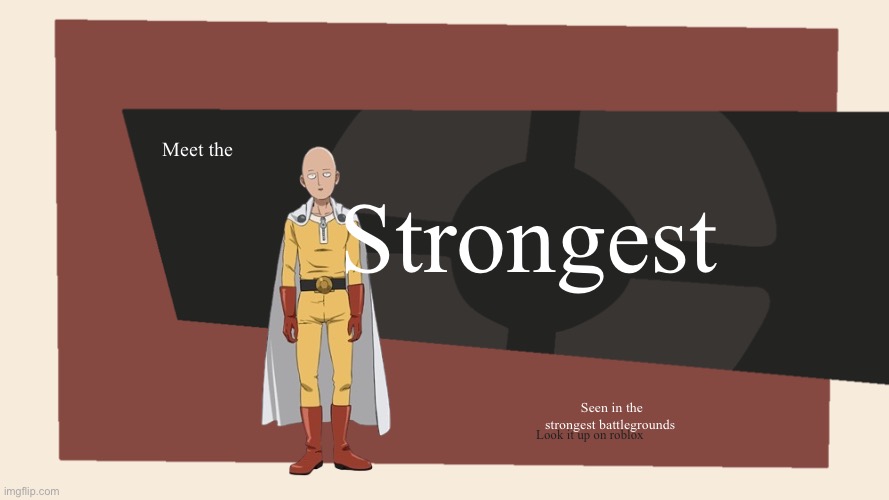 The strongest battlegrounds | Strongest; Meet the; Seen in the strongest battlegrounds; Look it up on roblox | image tagged in meet the blank,the strongest battlegrounds | made w/ Imgflip meme maker