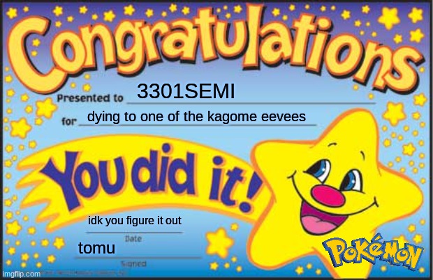 oof. | 3301SEMI; dying to one of the kagome eevees; idk you figure it out; tomu | image tagged in memes,happy star congratulations | made w/ Imgflip meme maker