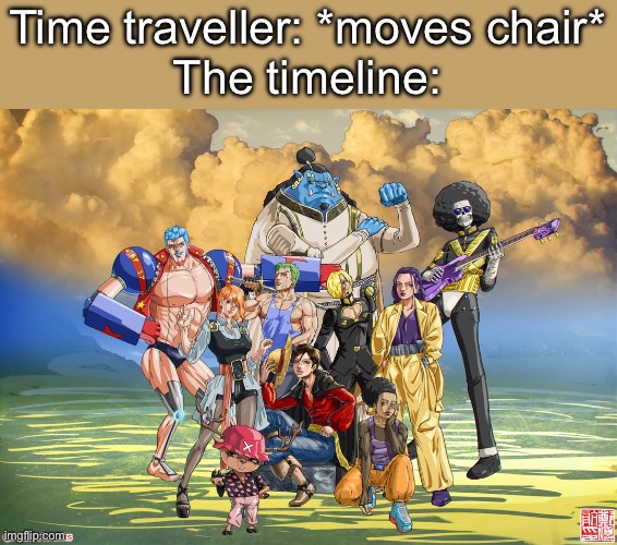 LufLuf’s strange travels | Time traveller: *moves chair*
The timeline: | image tagged in jojo's bizarre adventure,one piece,memes,funny,anime | made w/ Imgflip meme maker