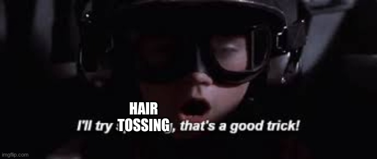 I'll try spinning | HAIR TOSSING | image tagged in i'll try spinning | made w/ Imgflip meme maker