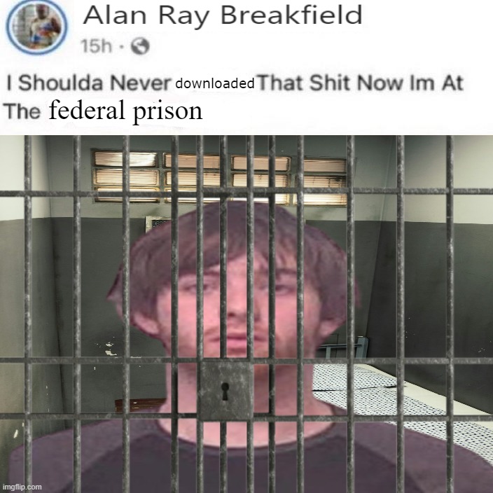 downloaded; federal prison | made w/ Imgflip meme maker