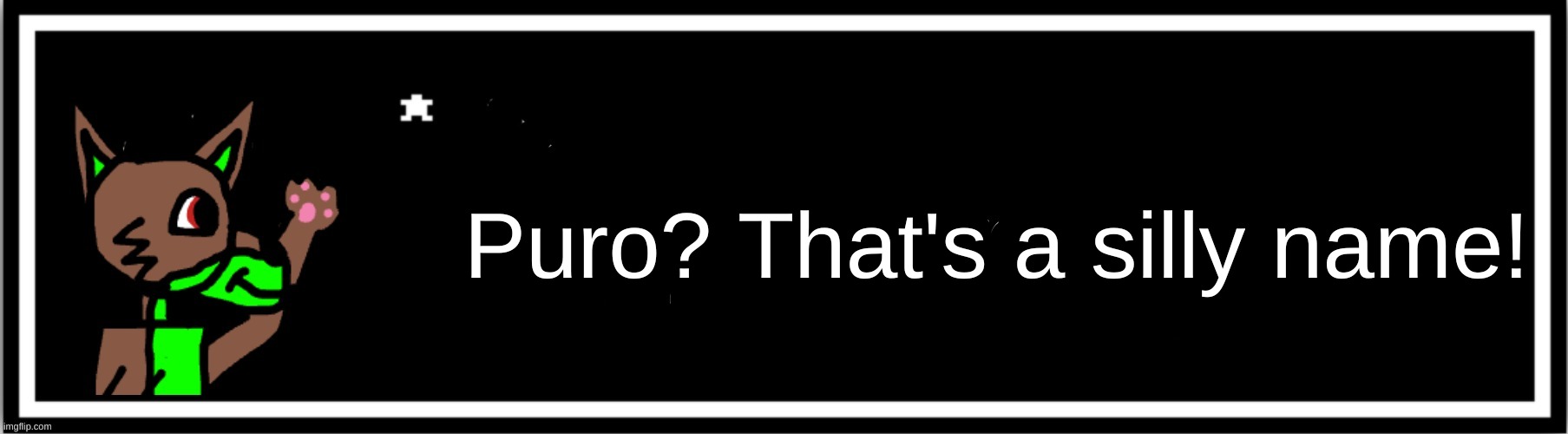 Puro? That's a silly name! | made w/ Imgflip meme maker