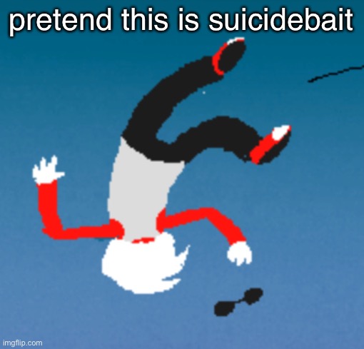 bluh | pretend this is suicidebait | image tagged in bluh | made w/ Imgflip meme maker