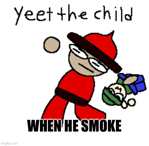 Moms in 2200 | WHEN HE SMOKE | image tagged in yeet the child but it's dave and bambi | made w/ Imgflip meme maker