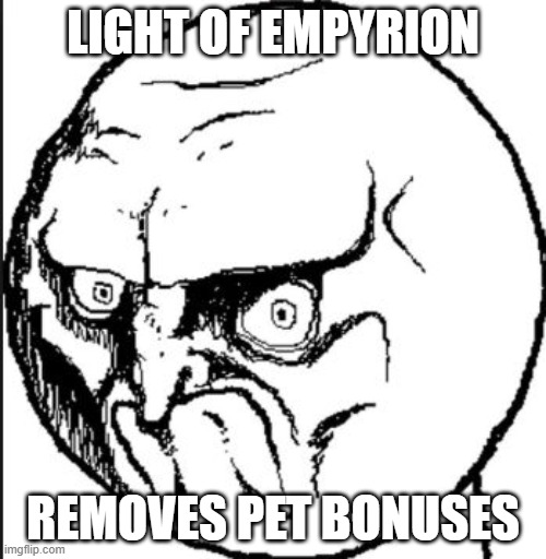 mad face | LIGHT OF EMPYRION; REMOVES PET BONUSES | image tagged in mad face | made w/ Imgflip meme maker