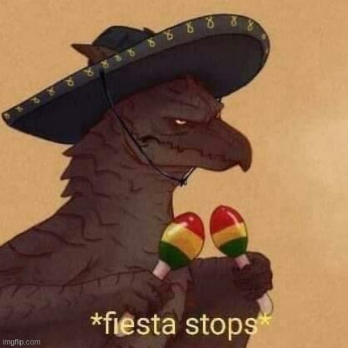 Fiesta Stops | image tagged in fiesta stops | made w/ Imgflip meme maker