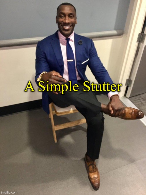 A Simple Stutter | image tagged in shannon sharpe | made w/ Imgflip meme maker