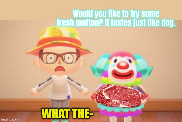 Clown lore | Would you like to try some fresh mutton? It tastes just like dog. WHAT THE- | image tagged in clown,animal crossing,cannibal | made w/ Imgflip meme maker
