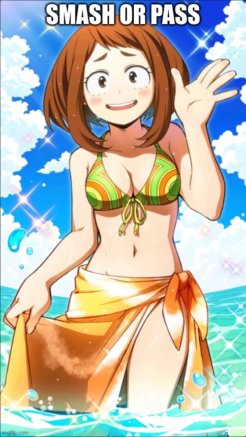 what do you think of her | SMASH OR PASS | image tagged in sexy ochaco uraraka,meme,smash,or,pass | made w/ Imgflip meme maker