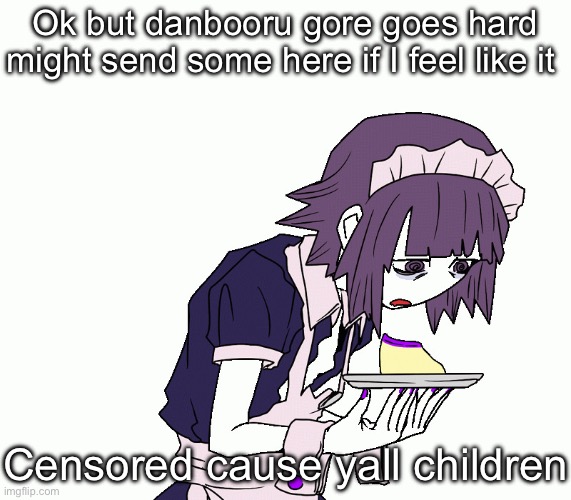 Yakui the maid | Ok but danbooru gore goes hard might send some here if I feel like it; Censored cause yall children | image tagged in yakui the maid | made w/ Imgflip meme maker