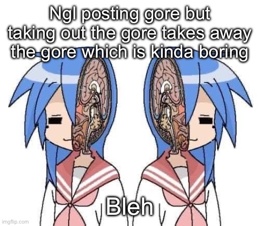 Lobotomy | Ngl posting gore but taking out the gore takes away the gore which is kinda boring; Bleh | image tagged in lobotomy | made w/ Imgflip meme maker