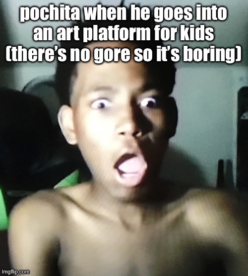 tweaker | pochita when he goes into an art platform for kids (there’s no gore so it’s boring) | image tagged in tweaker | made w/ Imgflip meme maker