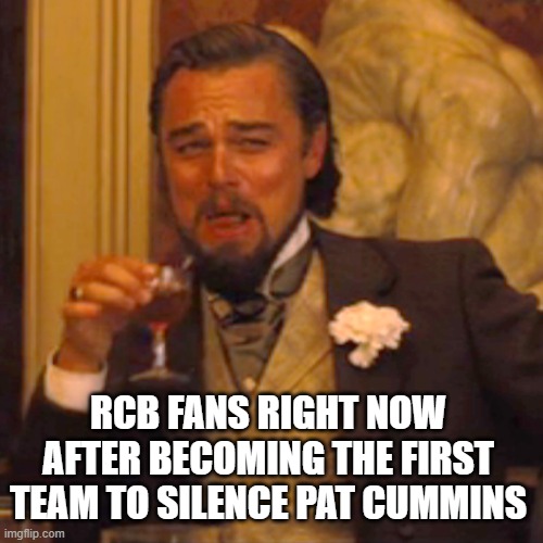 We silenced him | RCB FANS RIGHT NOW AFTER BECOMING THE FIRST TEAM TO SILENCE PAT CUMMINS | image tagged in memes,laughing leo,yeah,yes,cricket,finally | made w/ Imgflip meme maker