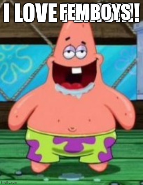 I LOVE PENIS!!!! | FEMBOYS | image tagged in i love penis | made w/ Imgflip meme maker