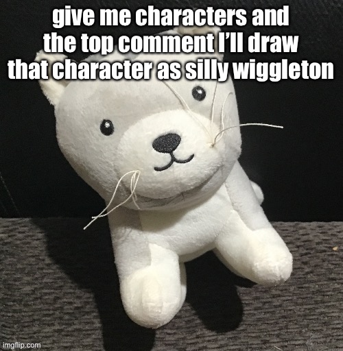 silly wiggleton the third | give me characters and the top comment I’ll draw that character as silly wiggleton | image tagged in silly wiggleton the third | made w/ Imgflip meme maker