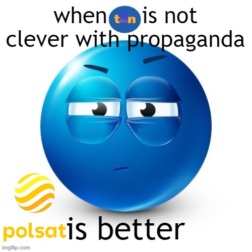 an meme of an certain polish tv station | when     is not clever with propaganda; is better | image tagged in looking,tv,poland | made w/ Imgflip meme maker