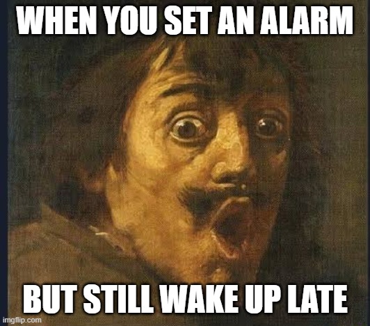 not again! | WHEN YOU SET AN ALARM; BUT STILL WAKE UP LATE | image tagged in man in awe,late,alarm | made w/ Imgflip meme maker