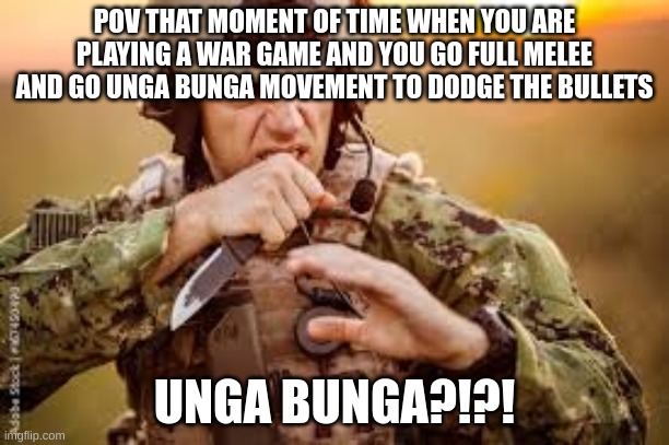 this is me in a nutshell when I'm playing roblox "trenches" | POV THAT MOMENT OF TIME WHEN YOU ARE PLAYING A WAR GAME AND YOU GO FULL MELEE AND GO UNGA BUNGA MOVEMENT TO DODGE THE BULLETS; UNGA BUNGA?!?! | image tagged in roblox meme | made w/ Imgflip meme maker