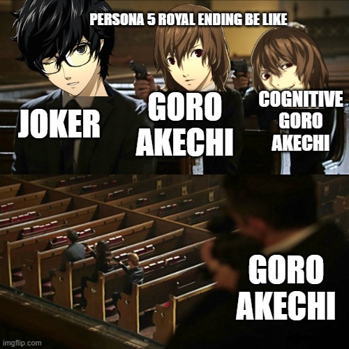 Persona 5 Royal ending be like | PERSONA 5 ROYAL ENDING BE LIKE; JOKER; COGNITIVE GORO AKECHI; GORO AKECHI; GORO AKECHI | image tagged in assassination chain | made w/ Imgflip meme maker